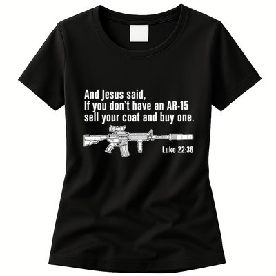 And Jesus Said If You DonT Have An Ar15 Sell Your Coat And Buy One Womens T-Shirt
