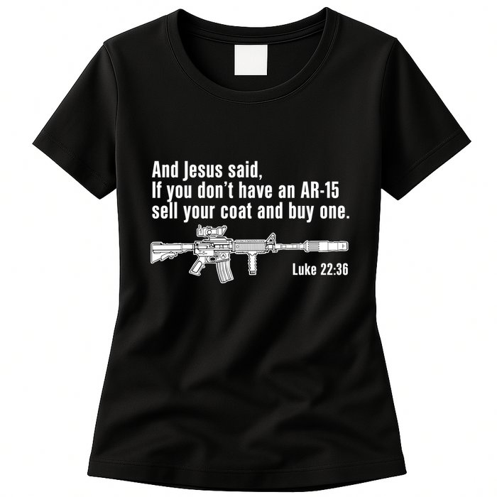 And Jesus Said If You DonT Have An Ar15 Sell Your Coat And Buy One Womens T-Shirt