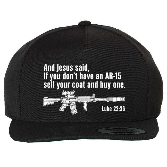 And Jesus Said If You DonT Have An Ar15 Sell Your Coat And Buy One Wool Snapback Cap