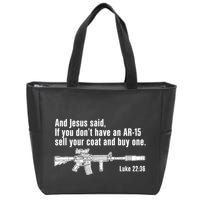 And Jesus Said If You DonT Have An Ar15 Sell Your Coat And Buy One Zip Tote Bag