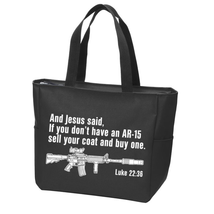 And Jesus Said If You DonT Have An Ar15 Sell Your Coat And Buy One Zip Tote Bag