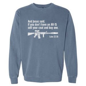 And Jesus Said If You DonT Have An Ar15 Sell Your Coat And Buy One Garment-Dyed Sweatshirt