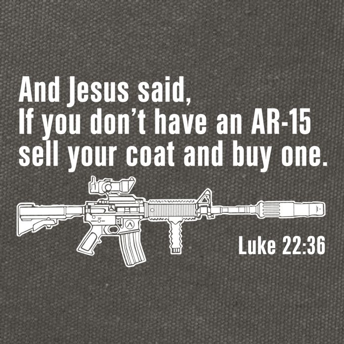 And Jesus Said If You DonT Have An Ar15 Sell Your Coat And Buy One Cotton Canvas Backpack