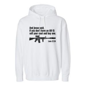 And Jesus Said If You DonT Have An Ar15 Sell Your Coat And Buy One Garment-Dyed Fleece Hoodie