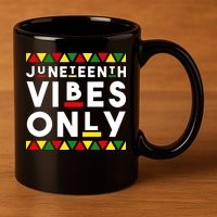 Awesome Juneteenth Shirt Juneteenth Vibes Only Independence 11oz C Handle Ceramic Mug