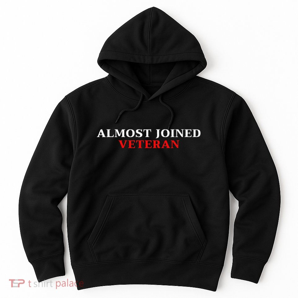 Almost Joined Veteran Funny Apparel Hoodie