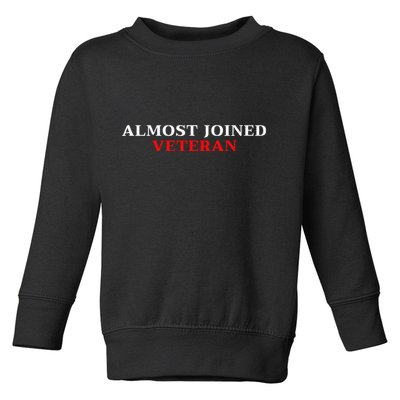 Almost Joined Veteran Funny Apparel Toddler Sweatshirt