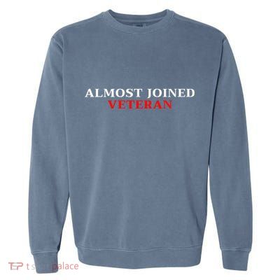Almost Joined Veteran Funny Apparel Garment-Dyed Sweatshirt