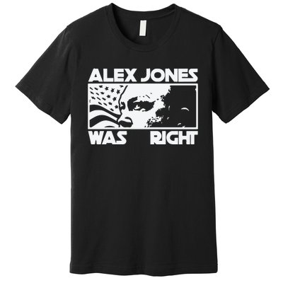 Alex Jones Was Right Premium T-Shirt