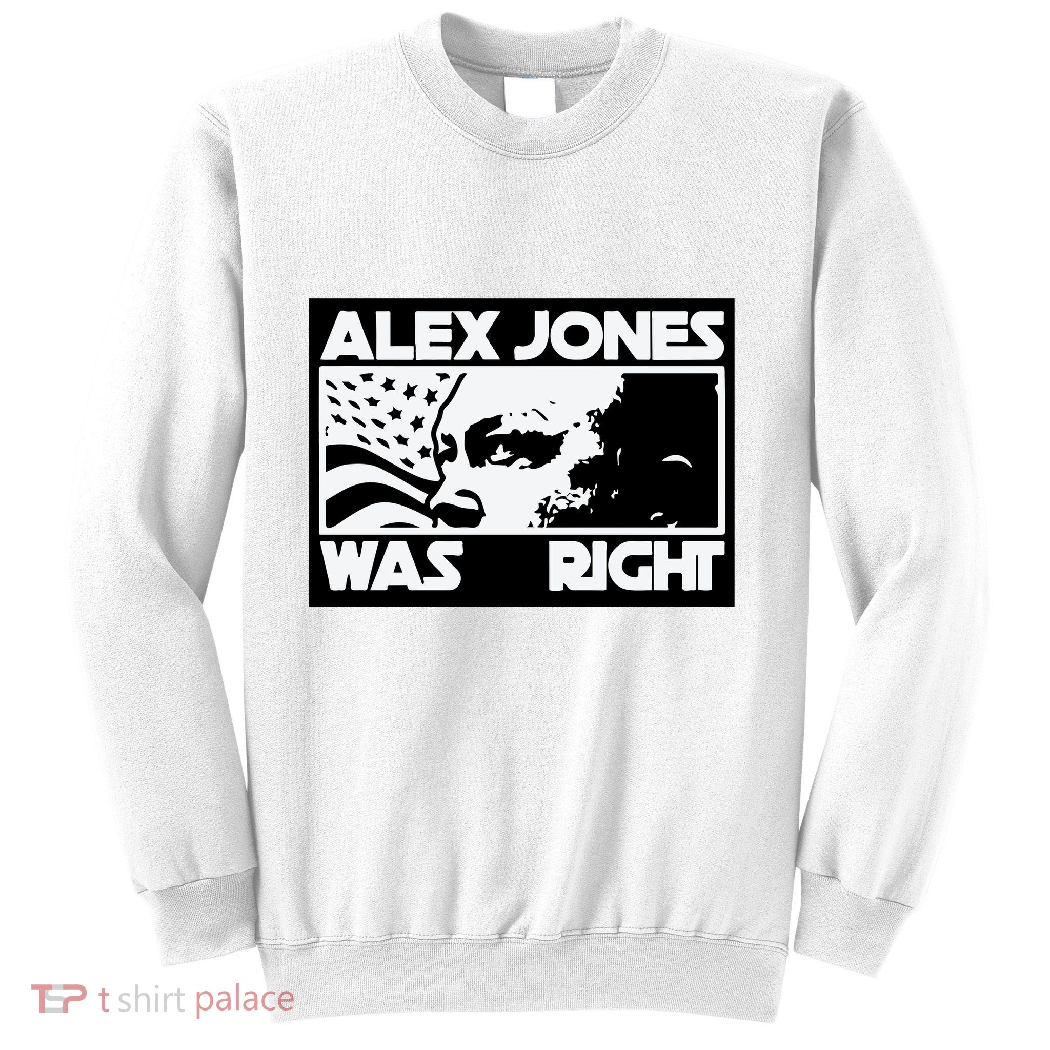 Alex Jones Was Right Sweatshirt