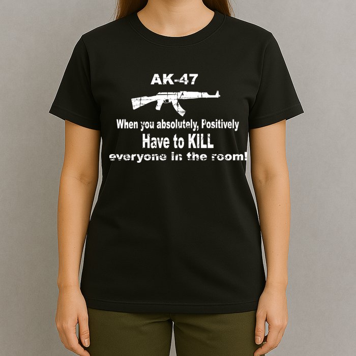 Ak-47 Absolutely Have To Kill Everyone T-Shirt