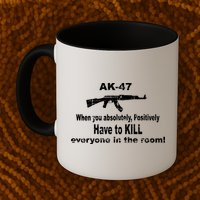 Ak-47 Absolutely Have To Kill Everyone Mug