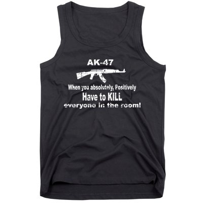 Ak-47 Absolutely Have To Kill Everyone Tank Top