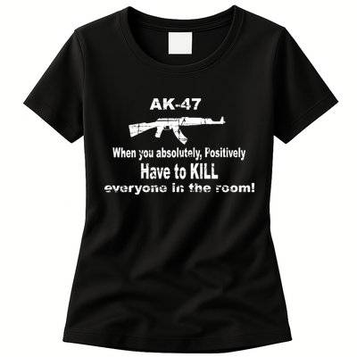 Ak-47 Absolutely Have To Kill Everyone Womens T-Shirt