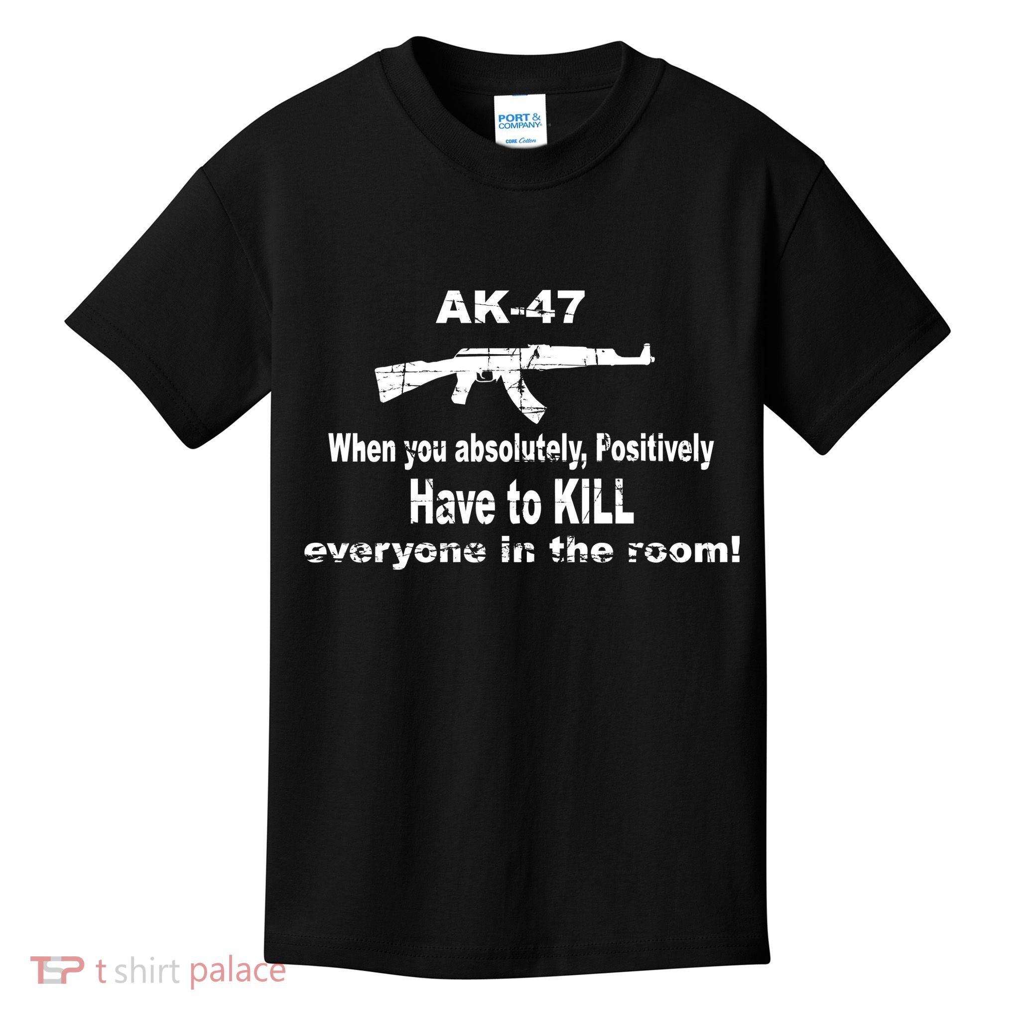 Ak-47 Absolutely Have To Kill Everyone Kids T-Shirt