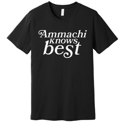 Ammachi Knows Best Grandmother Gift Premium T-Shirt