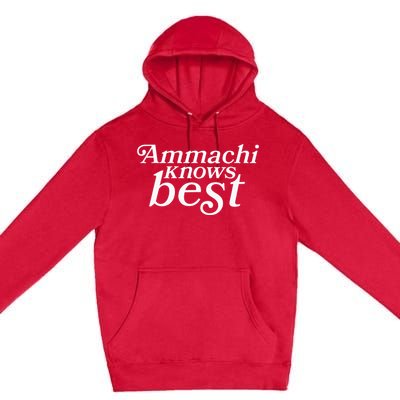 Ammachi Knows Best Grandmother Gift Premium Pullover Hoodie