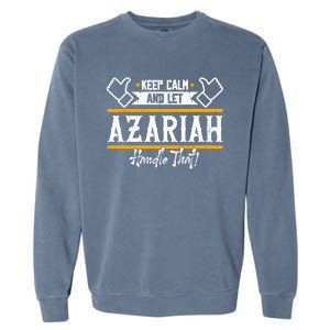 Azariah Keep Calm And Let Azariah Handle That Gift Garment-Dyed Sweatshirt