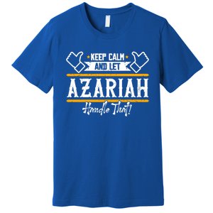 Azariah Keep Calm And Let Azariah Handle That Gift Premium T-Shirt