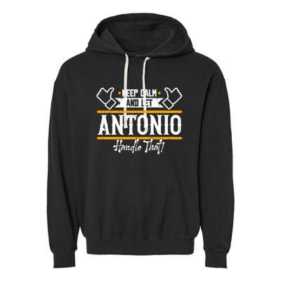 Antonio Keep Calm And Let Antonio Handle That Meaningful Gift Garment-Dyed Fleece Hoodie