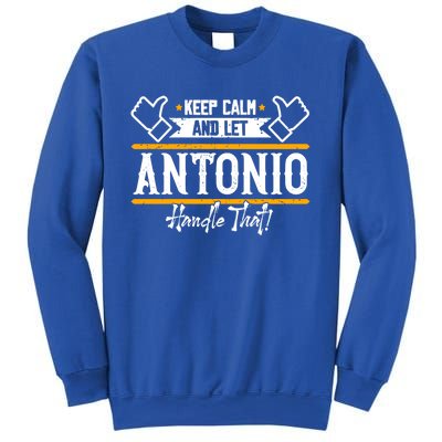 Antonio Keep Calm And Let Antonio Handle That Meaningful Gift Sweatshirt