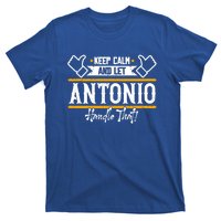 Antonio Keep Calm And Let Antonio Handle That Meaningful Gift T-Shirt