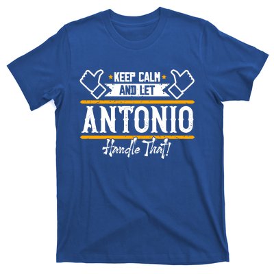 Antonio Keep Calm And Let Antonio Handle That Meaningful Gift T-Shirt