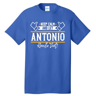 Antonio Keep Calm And Let Antonio Handle That Meaningful Gift Tall T-Shirt