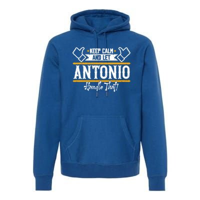 Antonio Keep Calm And Let Antonio Handle That Meaningful Gift Premium Hoodie