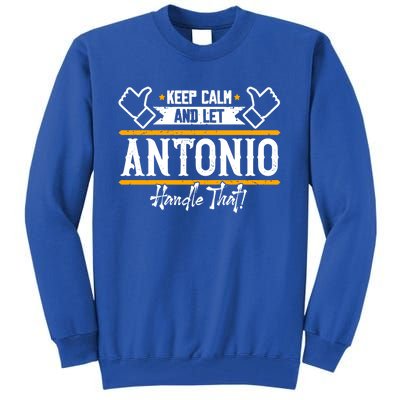 Antonio Keep Calm And Let Antonio Handle That Meaningful Gift Tall Sweatshirt