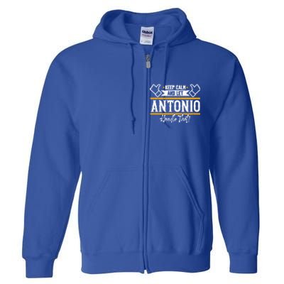 Antonio Keep Calm And Let Antonio Handle That Meaningful Gift Full Zip Hoodie