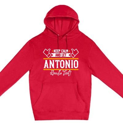 Antonio Keep Calm And Let Antonio Handle That Meaningful Gift Premium Pullover Hoodie