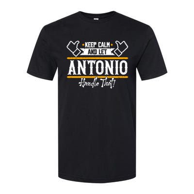 Antonio Keep Calm And Let Antonio Handle That Meaningful Gift Softstyle CVC T-Shirt