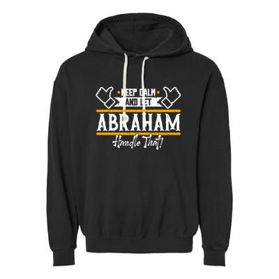 Abraham Keep Calm And Let Abraham Handle That Gift Garment-Dyed Fleece Hoodie