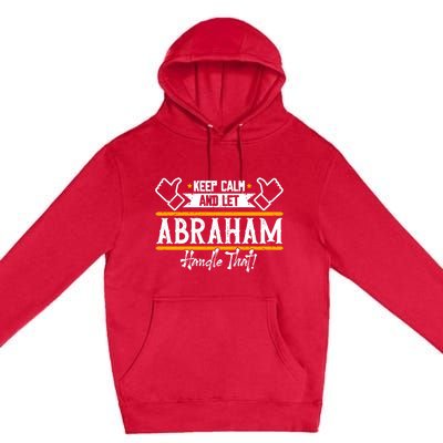 Abraham Keep Calm And Let Abraham Handle That Gift Premium Pullover Hoodie