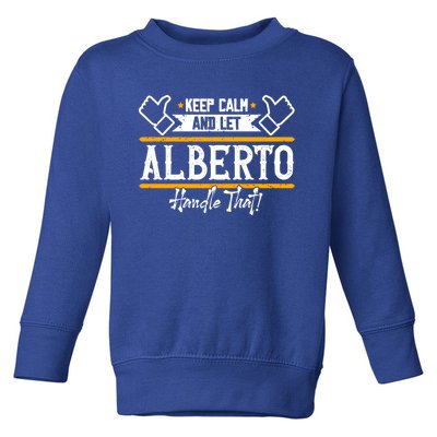 Alberto Keep Calm And Let Alberto Handle That Meaningful Gift Toddler Sweatshirt