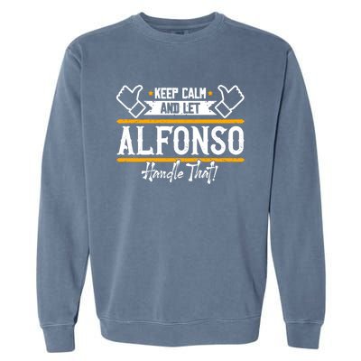 Alfonso Keep Calm And Let Alfonso Handle That Gift Garment-Dyed Sweatshirt