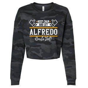 Alfredo Keep Calm And Let Alfredo Handle That Gift Cropped Pullover Crew