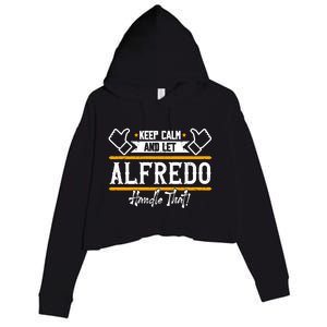 Alfredo Keep Calm And Let Alfredo Handle That Gift Crop Fleece Hoodie