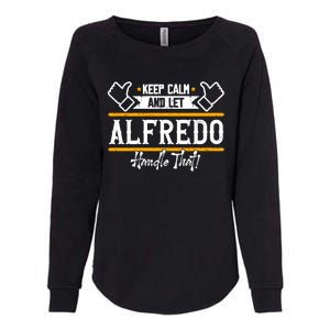 Alfredo Keep Calm And Let Alfredo Handle That Gift Womens California Wash Sweatshirt