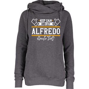 Alfredo Keep Calm And Let Alfredo Handle That Gift Womens Funnel Neck Pullover Hood