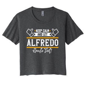 Alfredo Keep Calm And Let Alfredo Handle That Gift Women's Crop Top Tee