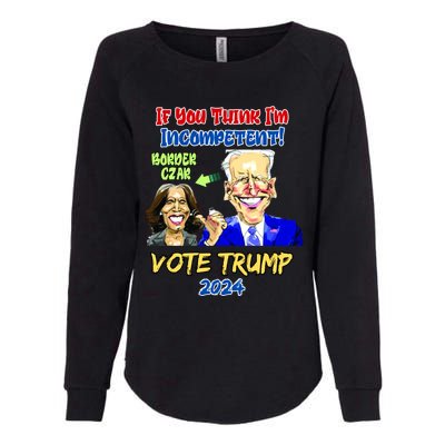 Anti Kamala Harris 2024 Border Czar Incompetent Vote Trump Funny Gift Womens California Wash Sweatshirt