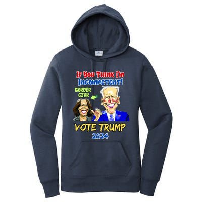 Anti Kamala Harris 2024 Border Czar Incompetent Vote Trump Funny Gift Women's Pullover Hoodie