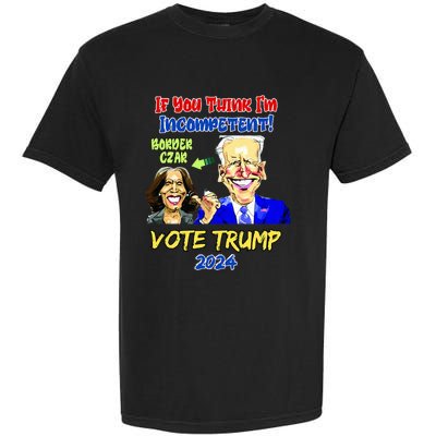 Anti Kamala Harris 2024 Border Czar Incompetent Vote Trump Garment-Dyed Heavyweight T-Shirt