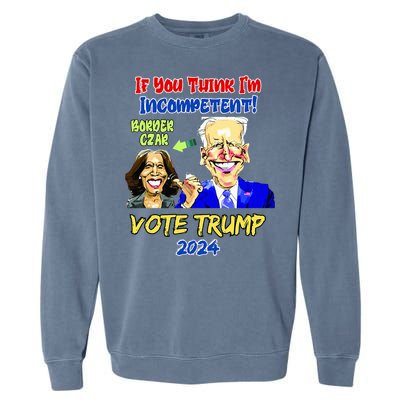 Anti Kamala Harris 2024 Border Czar Incompetent Vote Trump Garment-Dyed Sweatshirt