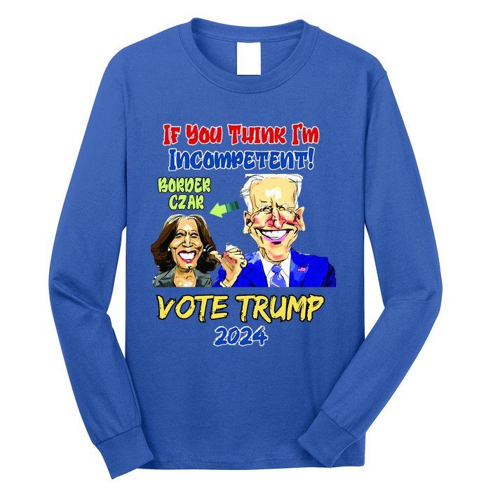 Anti Kamala Harris 2024 Border Czar Incompetent Vote Trump Long Sleeve Shirt