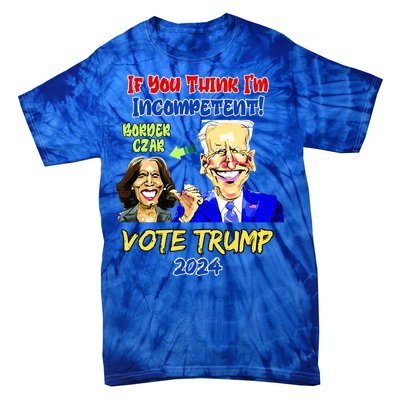 Anti Kamala Harris 2024 Border Czar Incompetent Vote Trump Tie-Dye T-Shirt