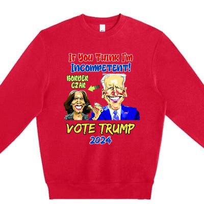 Anti Kamala Harris 2024 Border Czar Incompetent Vote Trump Premium Crewneck Sweatshirt