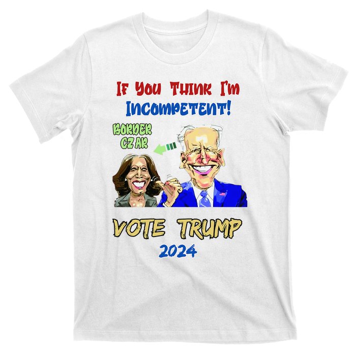 Anti Kamala Harris 2024 Border Czar Incompetent Vote Trump T-Shirt